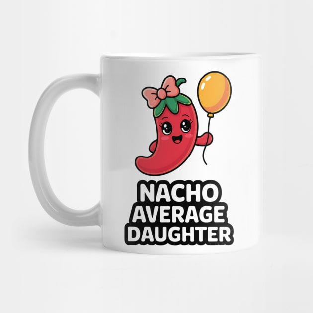 Nacho Average Daughter Design by Designed By Marty